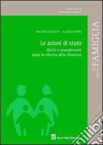 Le azioni di stato. Diritti e procedimenti dopo la riforma della filiazione libro di Figone Alberto; Dogliotti Massimo