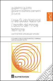 Linee guida nazionali. L'ascolto del minore testimone libro di Camerini G. (cur.); Gulotta G. (cur.)