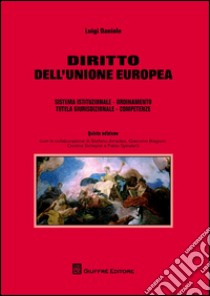 Diritto dell'Unione Europea. Sistema istituzionale. Ordinamento. Tutela giurisdizionale. Competenze libro di Daniele Luigi