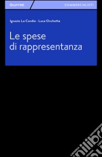 Le spese di rappresentanza libro di La Candia Ignazio; Occhetta Luca