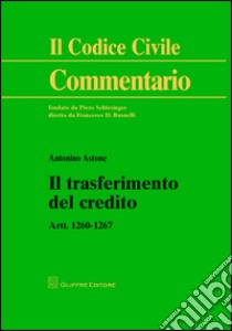 Il trasferimento del credito. Artt. 1260-1267 libro di Astone Antonino