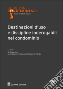 Destinazioni d'uso e discipline inderogabili nel condominio libro