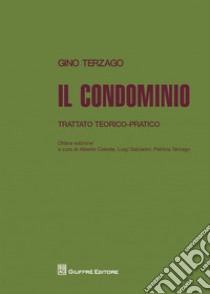 Il condominio. Trattato teorico-pratico libro di Terzago Gino; Terzago P. (cur.); Salciarini L. (cur.); Celeste A. (cur.)