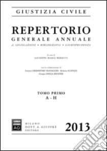 Repertorio generale annuale di legislazione, bibliografia, giurisprudenza 2013 libro di Berruti G. M. (cur.)