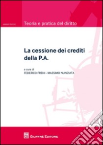 La cessione dei crediti della P.A. libro di Freni F. (cur.); Nunziata M. (cur.)