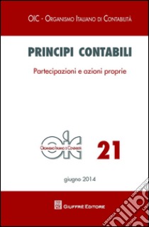 Principi contabili. Vol. 21: Partecipazioni e azioni proprie libro