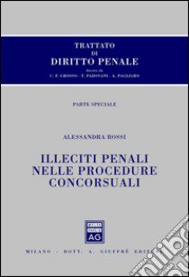 Trattato di diritto penale. Parte speciale. Illeciti penali nelle procedure concorsuali libro di Rossi Alessandra