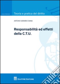 Responsabilità ed effetti della CTU libro di Diana Antonio Gerardo