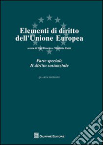 Elementi di diritto dell'Unione Europea. Parte speciale. Il diritto sostanziale libro di Draetta U. (cur.); Parisi N. (cur.)