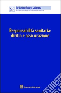 Responsabilità sanitaria. Diritto e assicurazione. Atti del Convegno (Verona, 12 aprile 2014) libro