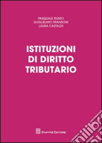 Istituzioni di diritto tributario libro di Russo P. (cur.); Castaldi L. (cur.); Fransoni G. (cur.)