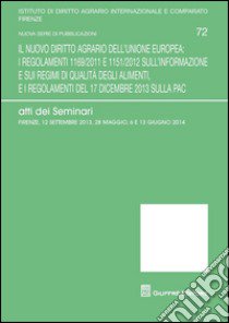 Il nuovo diritto agrario dell'Unione Europea. Atti dei Seminari (Firenze 12 settembre 2013-28 maggio-6 e 13 giugno 2014) libro di Germanò A. (cur.)