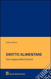 Diritto alimentare. Una mappa delle funzioni libro di Masini Stefano