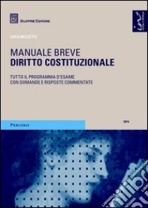 Diritto costituzionale. Manuale breve. Tutto il programma d'esame con domande e risposte commentate libro di Mezzetti Luca