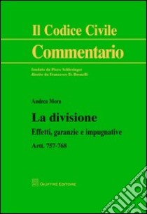 La divisione. Effetti, garanzie e impugnative. Artt. 757-768 libro di Mora Andrea