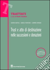 Trust e atto di destinazione nelle successioni e donazioni libro di Bartoli Saverio; Muritano Daniele; Romano Carmine