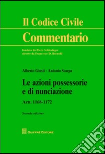 Le azioni possessorie e di nunciazione. Artt. 1168-1172 libro di Giusti Alberto; Scarpa Antonio