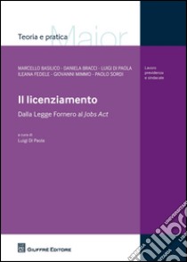 Il licenziamento. Dalla legge Fornero al Jobs Act libro di Di Paola L. (cur.)