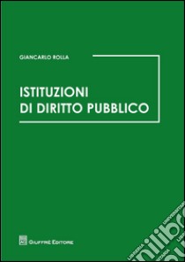 Istituzioni di diritto pubblico libro di Rolla Giancarlo