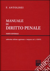 Manuale di diritto penale. Parte generale libro di Antolisei Francesco; Conti L. (cur.)