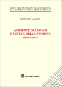 Ambiente di lavoro e tutela della persona. Diritti e rimedi libro di Malzani Francesca