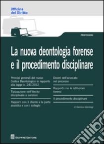 La nuova deontologia forense e il procedimento disciplinare libro di Gambogi Gianluca