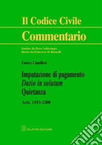 Imputazione di pagamento. Datio in solutum. Quietanza. artt. 1193-1200 libro di Camilleri Enrico