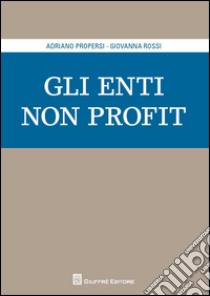 Gli enti non profit libro di Propersi Adriano; Rossi Giovanna