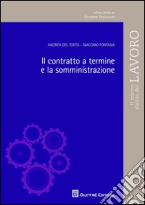 Il contratto a termine e la somministrazione libro di Fontana Giacomo; Del Torto Andrea