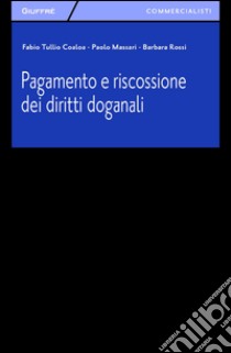 Pagamento e riscossione dei diritti doganali libro di Massari Paolo; Rossi Barbara; Coaloa Fabio T.