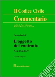 L'oggetto del contratto. Artt. 1346-1349 libro di Gabrielli Enrico