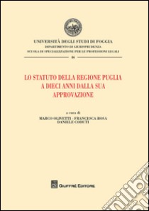 Lo statuto della Regione Puglia a dieci anni dalla sua approvazione libro di Coduti D. S. (cur.); Rosa F. (cur.); Olivetti M. (cur.)