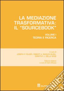 La mediazione trasformativa. Il «sourcebook». Vol. 1: Teoria e ricerca libro di Folger J. P. (cur.); Baruch Bush R. A. (cur.); Della Noce D. J. (cur.)