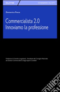 Commercialista 2.0. Innoviamo la professione libro di Posca Domenico