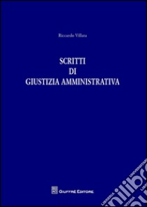 Scritti di giustizia amministrativa libro di Villata Riccardo