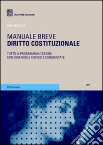 Diritto costituzionale. Manuale breve. Tutto il programma d'esame con domande e risposte commentate libro di Mezzetti Luca