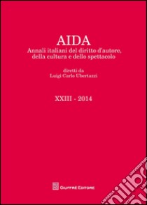 Aida. Annali italiani del diritto d'autore, della cultura e dello spettacolo (2014) libro di Ubertazzi L. C. (cur.)