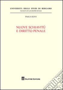 Nuove schiavitù e diritto penale libro di Scevi Paola