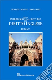 Nuova introduzione allo studio del diritto inglese. Le fonti libro di Criscuoli Giovanni; Serio Mario