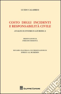 Costo degli incidenti e responsabilità civile. Analisi economico-giuridica libro di Calabresi Guido