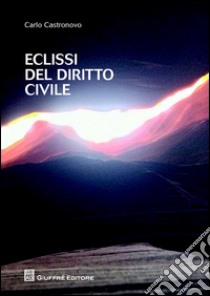 Eclissi del diritto civile libro di Castronovo Carlo