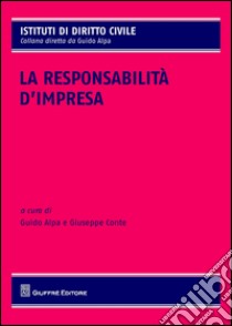 La responsabilità d'impresa libro di Alpa P. G. (cur.); Conte G. (cur.)