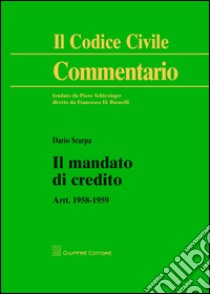 Il mandato di credito. Artt. 1958-1959 libro di Scarpa Dario