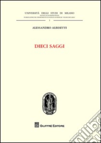 Dieci saggi libro di Albisetti Alessandro