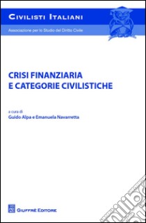 Crisi finanziaria e categorie civilistiche libro di Alpa P. G. (cur.); Navarreta M. (cur.)