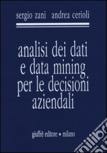 Analisi dei dati e data mining per le decisioni aziendali libro di Zani Sergio; Cerioli Andrea