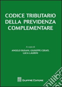 Codice tributario della previdenza complementare libro di Laurini L. (cur.); Busani A. (cur.); Cerati G. (cur.)