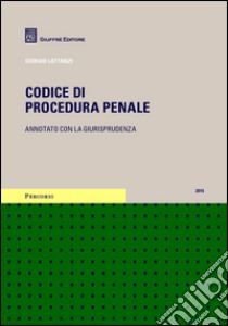 Codice di procedura penale. Annotato con la giurisprudenza libro di Lattanzi Giorgio