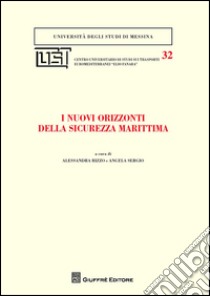 I nuovi orizzonti della sicurezza marittima libro di Sergio A. (cur.); Rizzo A. (cur.)