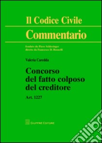 Concorso del fatto colposo del creditore. Art. 1227 libro di Caredda Valeria